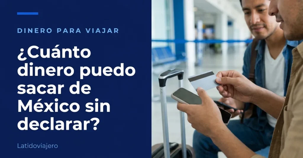 ¿Cuánto dinero puedo sacar de México sin declarar?